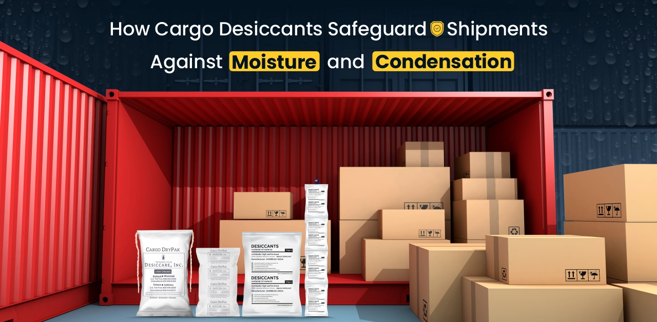 How Cargo Desiccants Safeguard Shipments Against Moisture And Condensation